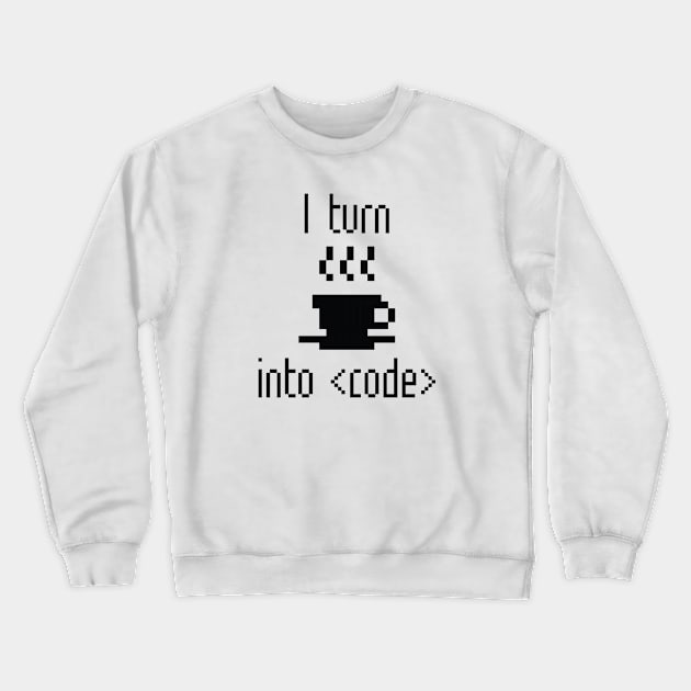 I Turn Coffee Into Code Crewneck Sweatshirt by VectorPlanet